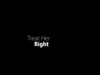 Treat her right